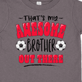 thumbnail image 4 of Inktastic That's My Awesome Brother Out There with Soccer Balls Boys or Girls Toddler T-Shirt, 4 of 5