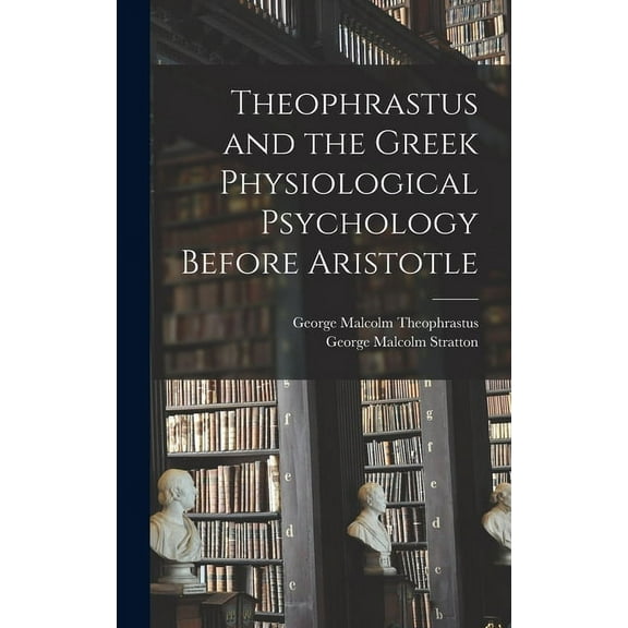 Theophrastus and the Greek Physiological Psychology Before Aristotle (Hardcover)
