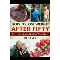 How To Lose Weight After Fifty: Keys to Healthy and Lifelong Weight Loss (Paperback)