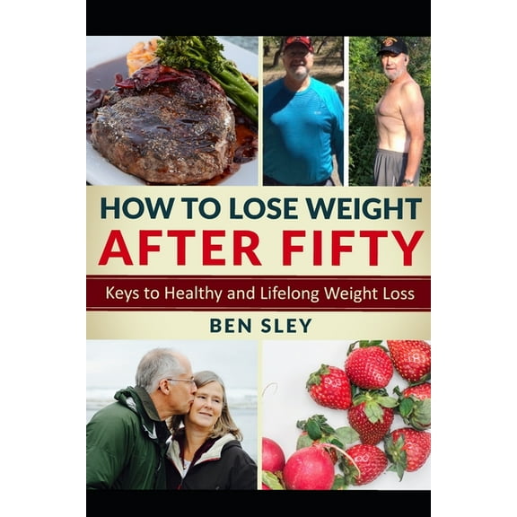 How To Lose Weight After Fifty: Keys to Healthy and Lifelong Weight Loss (Paperback)