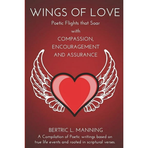 Wings of Love: Poetic Flights that Soar with Compassion, Encouragement and Assurance (Paperback)