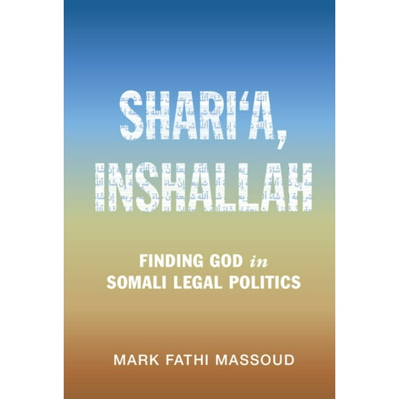 Cambridge Studies in Law and Society Shari'a, Inshallah: Finding God in Somali Legal Politics, (Hardcover)