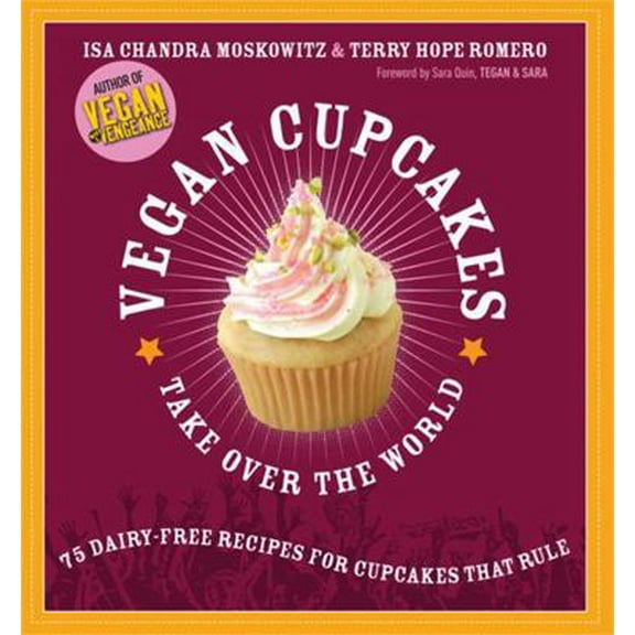 Pre-Owned Vegan Cupcakes Take Over the World: 75 Dairy-Free Recipes for Cupcakes that Rule, 9781569242735, 1569242739, Paperback, Illustrated edition