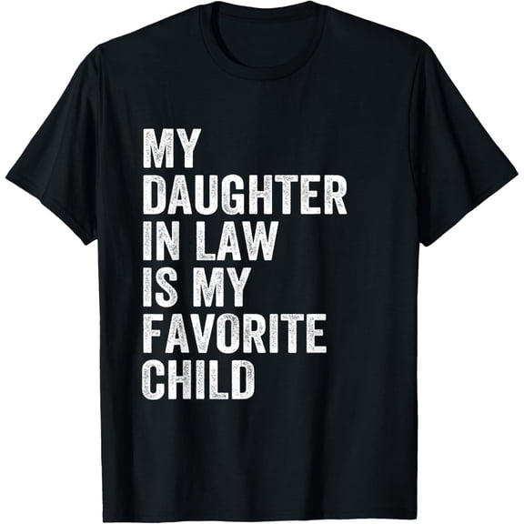 My Daughter In Law Is My Favorite Child Father's Day in Law T-Shirt