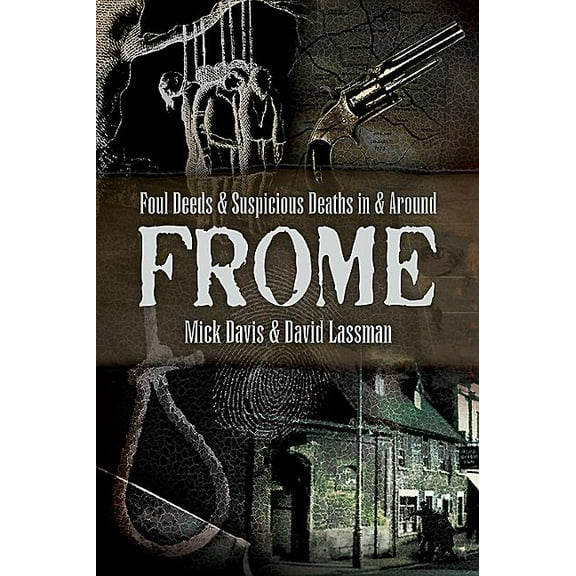 Foul Deeds and Suspicious Deaths in and Around Frome (Paperback)