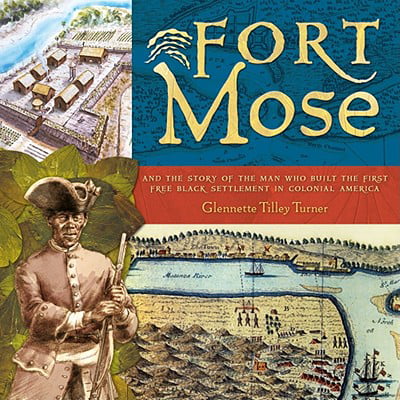 Fort Mose : And the Story of the Man Who Built the First Free Black Settlement in Colonial