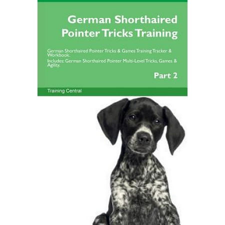German Shorthaired Pointer Tricks Training German Shorthaired Pointer Tricks & Games Training Tracker & Workbook.