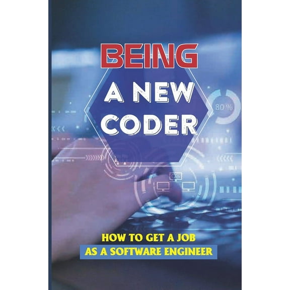 Being A New Coder: How To Get A Job As A Software Engineer: Software Engineering (Paperback)