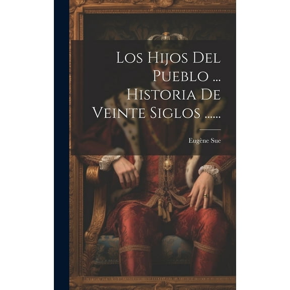 Los Hijos Del Pueblo ... Historia De Veinte Siglos ...... (Hardcover)