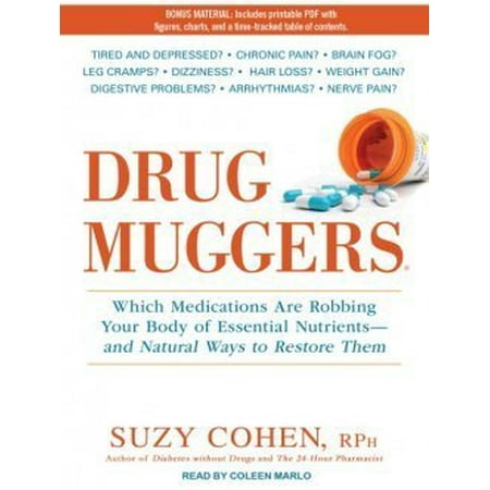 Drug Muggers: Which Medications are Robbing Your Body of Essential Nutrients and Natural Ways to Restore