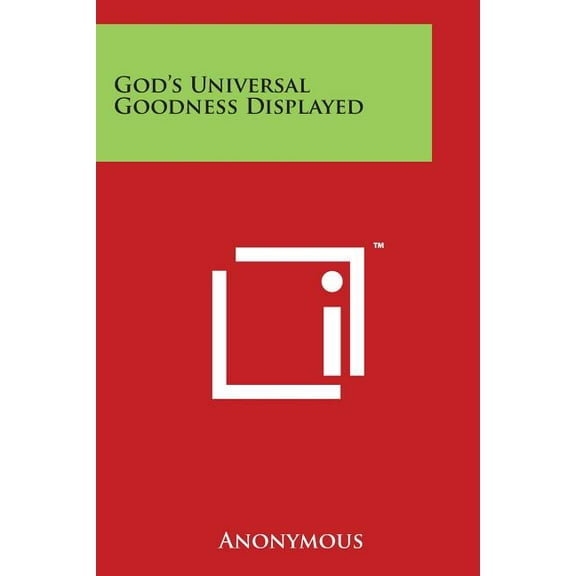 God's Universal Goodness Displayed, (Paperback)