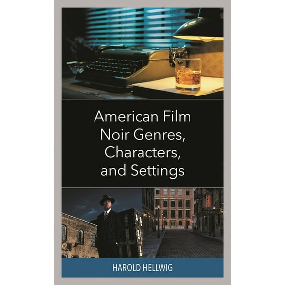American Film Noir Genres, Characters, and Settings, (Hardcover)