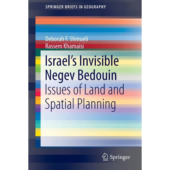 Springerbriefs in Geography Israel's Invisible Negev Bedouin: Issues of Land and Spatial Planning, (Paperback)