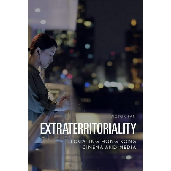 Extraterritoriality: Locating Hong Kong Cinema and Media, (Paperback)