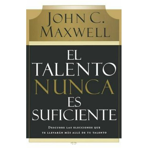 Pre-Owned El Talento Nunca Es Suficiente: Descubre Las Elecciones Que Te Llevarán Más Allá de Tu Talento (Paperback) 0881130729 9780881130720