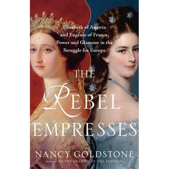 Pre-Owned The Rebel Empresses: Elisabeth of Austria and Eugnie of France, Power and Glamour in the Struggle for Europe