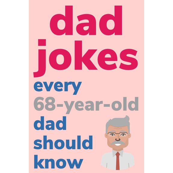 Dad Jokes Every 68 Year Old Dad Should Know: Plus Bonus Try Not To Laugh Game, (Paperback)