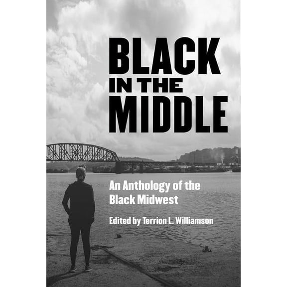 Black in the Middle: An Anthology of the Black Midwest, (Paperback)
