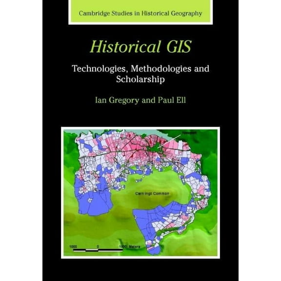 Cambridge Studies in Historical Geograph Historical GIS, Book 39, (Hardcover)