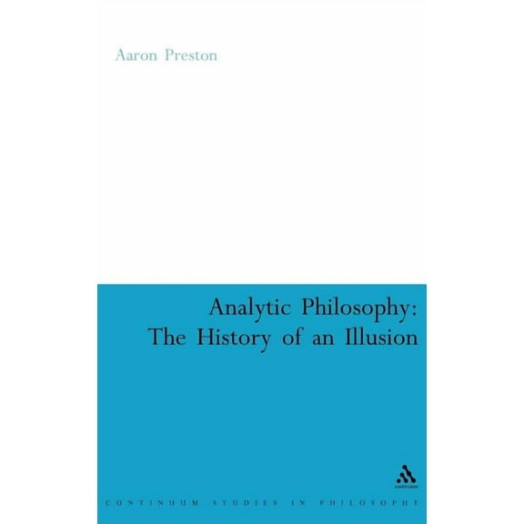 Continuum Studies in Philosophy Analytic Philosophy: The History of an Illusion, Book 46, (Hardcover)