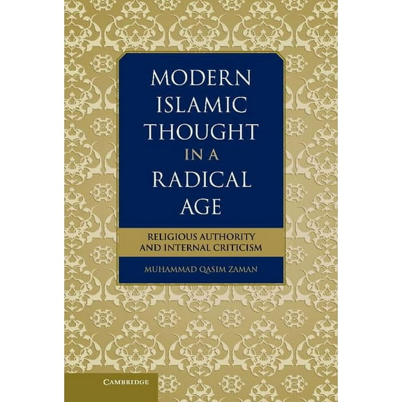 Modern Islamic Thought in a Radical Age: Religious Authority and Internal Criticism, (Hardcover)