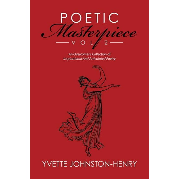 Poetic Masterpiece Vol 2: An Overcomer's Collection of Inspirational And Articulated Poetry, (Paperback)