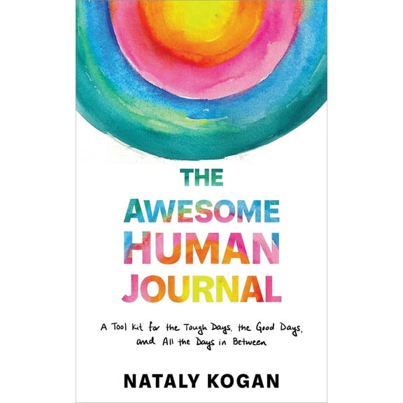 Pre-Owned The Awesome Human Journal: A Tool Kit for the Tough Days, the Good Days, and All the Days in Between (Paperback) 1649631820 9781649631824