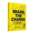 thumbnail image 6 of Brand the Change: The Branding Guide for Social Entrepreneurs, Disruptors, Not-For-Profits and Corporate Troublemakers, (Paperback), 6 of 6