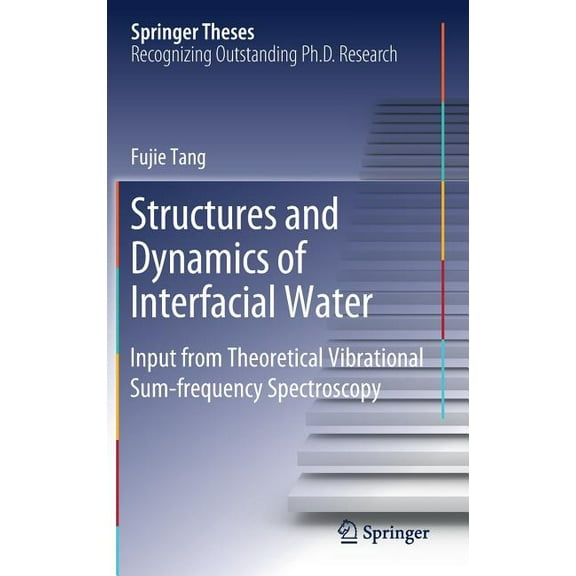Springer Theses Structures and Dynamics of Interfacial Water: Input from Theoretical Vibrational Sum-Frequency Spectroscopy, (Hardcover)