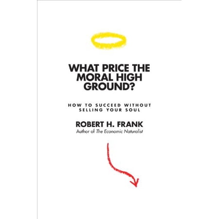 Pre-Owned What Price the Moral High Ground?: How to Succeed Without Selling Your Soul (Hardcover) 0691006725 9780691006727
