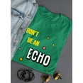 thumbnail image 3 of Don't Be An Echo Fashion Slogan T-Shirt Women -Image by Shutterstock, Female Large, 3 of 4