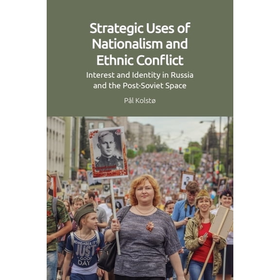 Strategic Uses of Nationalism and Ethnic Conflict: Interest and Identity in Russia and the Post-Soviet Space, (Paperback)