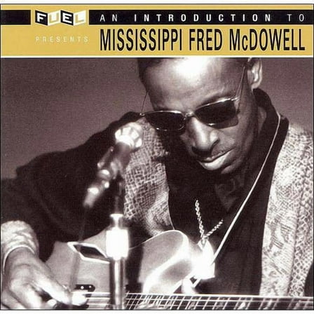 An Introduction To Mississippi Fred McDowell (Remaster)