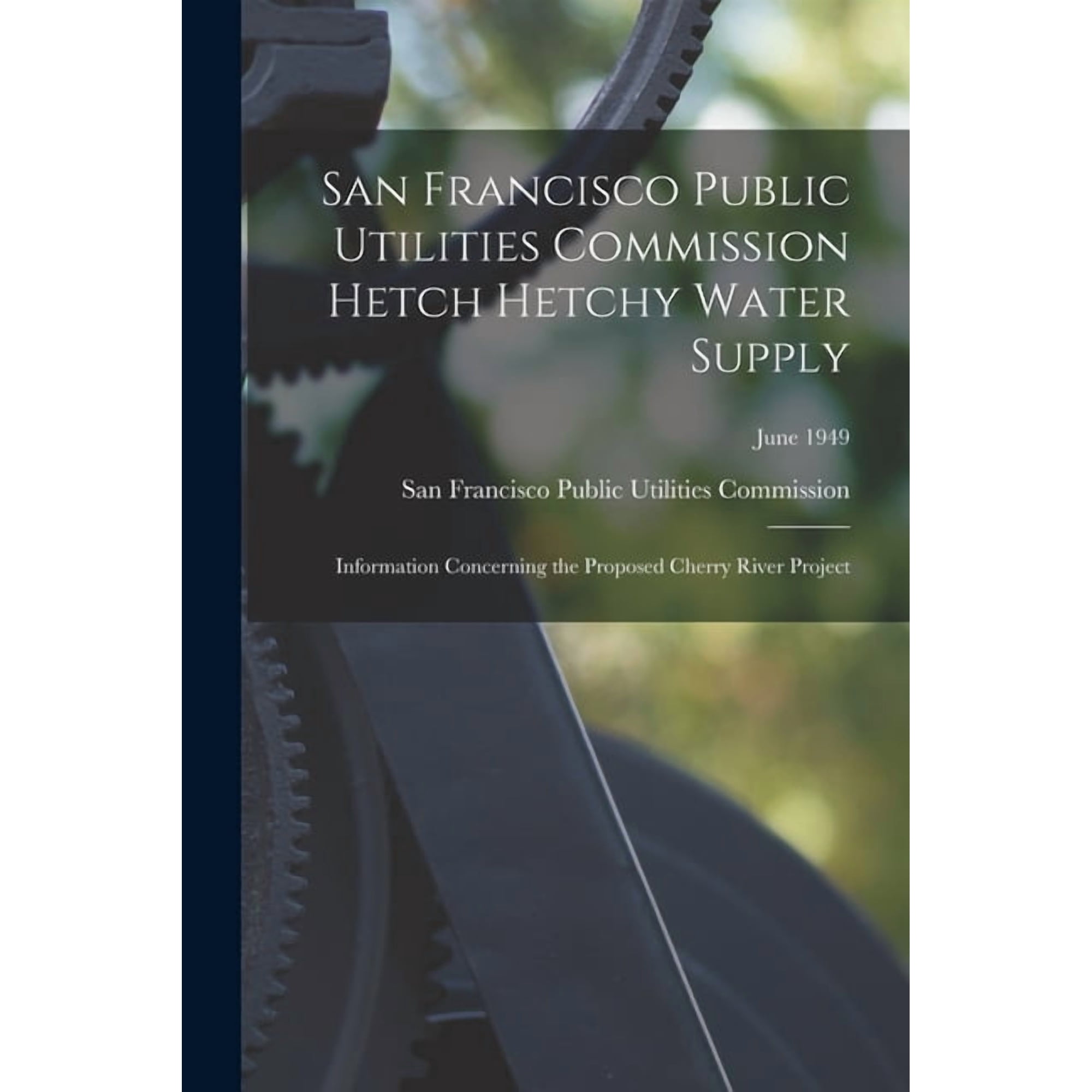 San Francisco Public Utilities Commission Hetch Hetchy Water Supply: Information Concerning the Proposed Cherry River Pr, (Paperback)