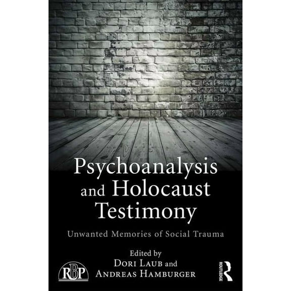 Relational Perspectives Book Psychoanalysis and Holocaust Testimony: Unwanted Memories of Social Trauma, (Paperback)
