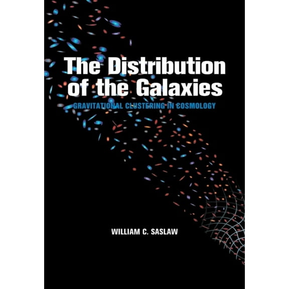 The Distribution of the Galaxies: Gravitational Clustering in Cosmology, (Paperback)