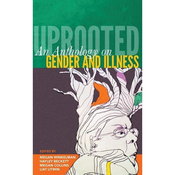 Uprooted: An Anthology on Gender and Illness, (Paperback)