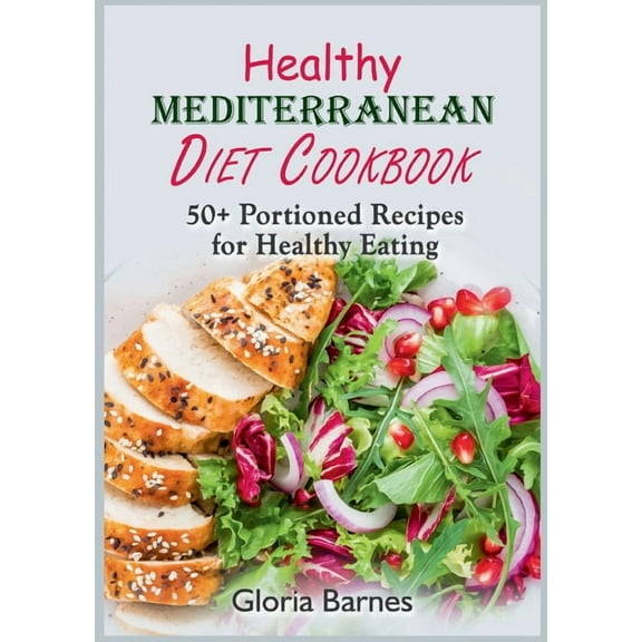 Healthy Mediterranean Diet Cookbook: 50 Portioned Recipes for Healthy Eating, (Paperback)