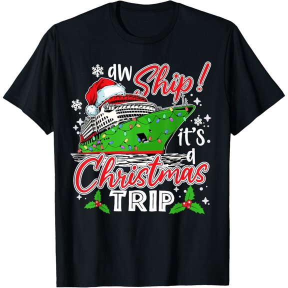 Aw Ship It's A Christmas Trip Cute Cruise Family Friend Xmas T-Shirt