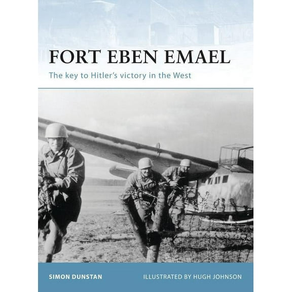 Fortress: Fort Eben Emael : The key to Hitler’s victory in the West (Series #30) (Paperback)
