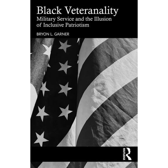 Black Veteranality: Military Service and the Illusion of Inclusive Patriotism, (Paperback)