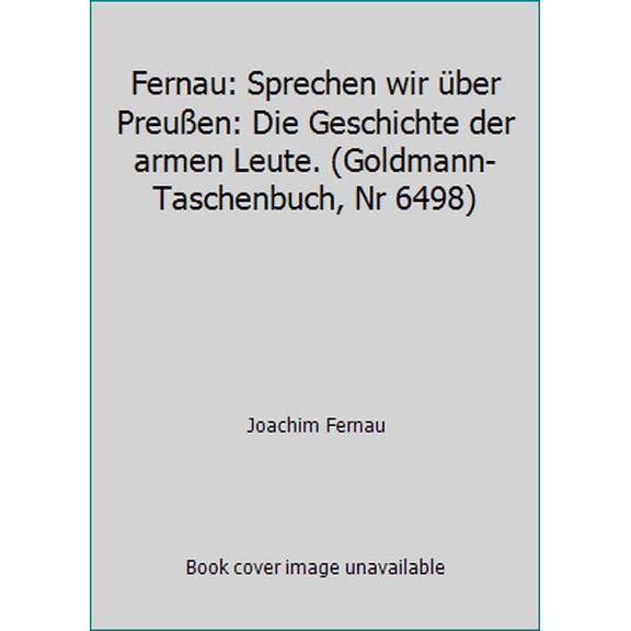 Pre-Owned Fernau: Sprechen wir ber Preuen: Die Geschichte der armen Leute. (Goldmann-Taschenbuch, Nr 6498) (Unknown) 3442064988 9783442064984
