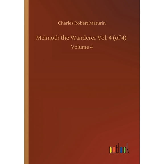 Melmoth the Wanderer Vol. 4 (of 4) : Volume 4 (Paperback)