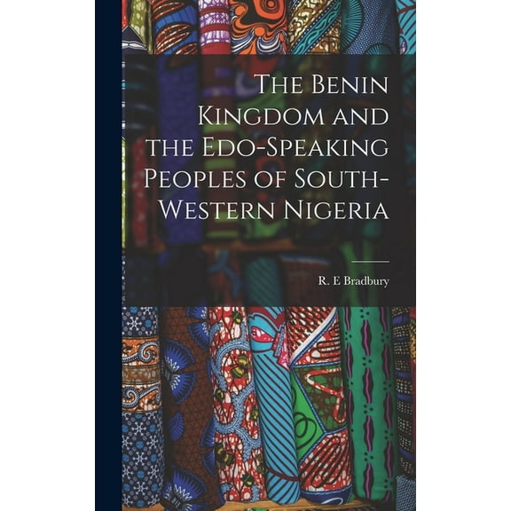 The Benin Kingdom and the Edo-speaking Peoples of South-western Nigeria, (Hardcover)