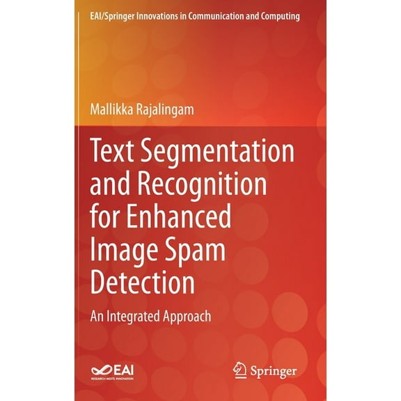 Eai/Springer Innovations in Communicatio Text Segmentation and Recognition for Enhanced Image Spam Detection: An Integrated Approach, (Hardcover)