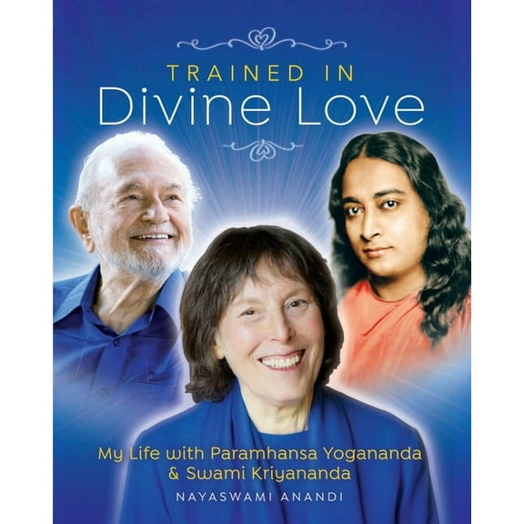 Trained in Divine Love: My Life with Paramhansa Yogananda and Swami Kriyananda, (Paperback)