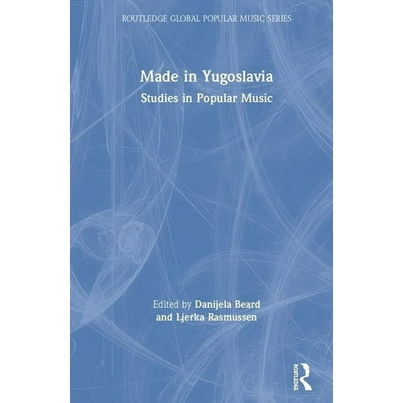 Routledge Global Popular Music Made in Yugoslavia: Studies in Popular Music, (Hardcover)