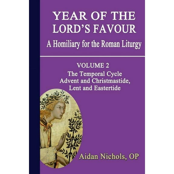 Year of the Lord's Favour. a Homiliary for the Roman Liturgy. Volume 2: The Temporal Cycle: Advent and Christmastide, Lent and Eastertide (Paperback)