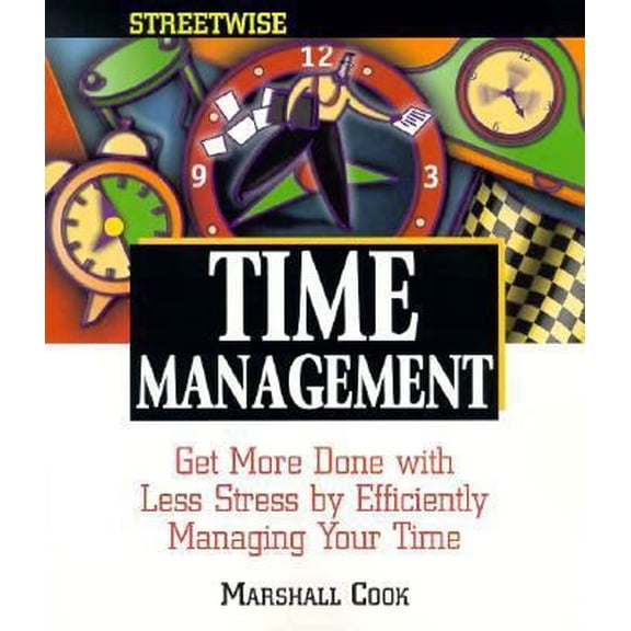Pre-Owned Streetwise: Streetwise Time Management : Get More Done With Less Stress by Efficiently Managing Your Time (Paperback)