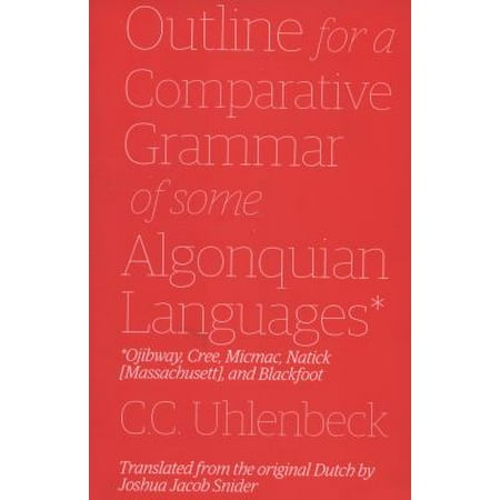 Outline for a Comparative Grammar of Some Algonquian Languages : Ojibway, Cree, Micmac, Natick [Massachusett], and Blackfoot, Used [Paperback]